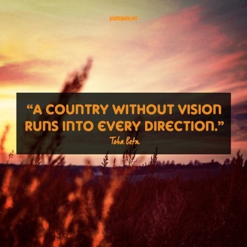 A country without vision runs into every direction.