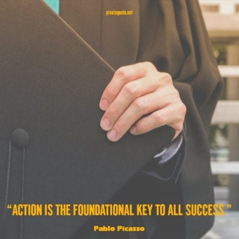 Action is the foundational key to all success.