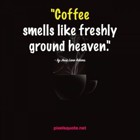 COFFEE QUOTES HELP YOU ENJOY MOMENTS OF LIFE | PixelsQuote.Net