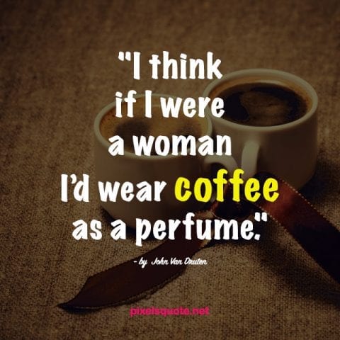 COFFEE QUOTES HELP YOU ENJOY MOMENTS OF LIFE 