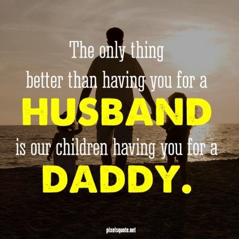 Daddy Husband quote.