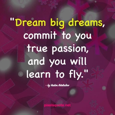 Dream big quotes.
