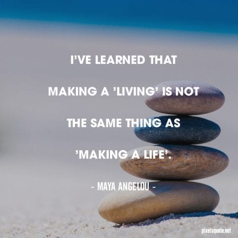Maya Angelou quotes.