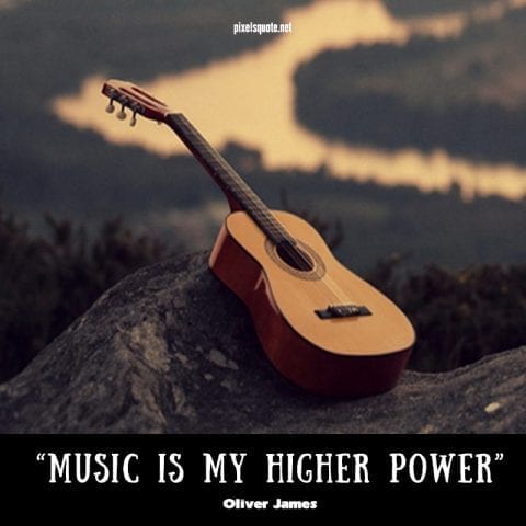 Music is my higher power.