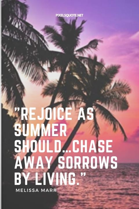 Rejoice as summer should…chase away sorrows by living Melissa Marr.