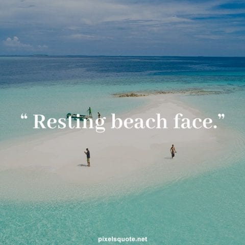 Resting beach face quote.