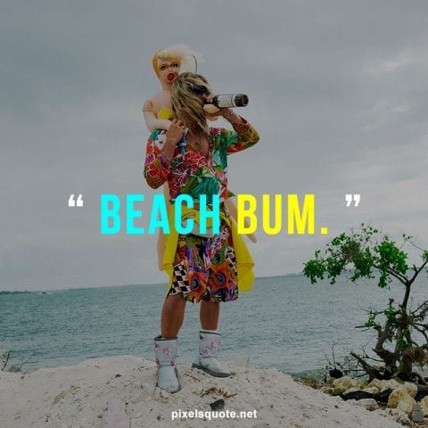 Short funny beach bum quote.