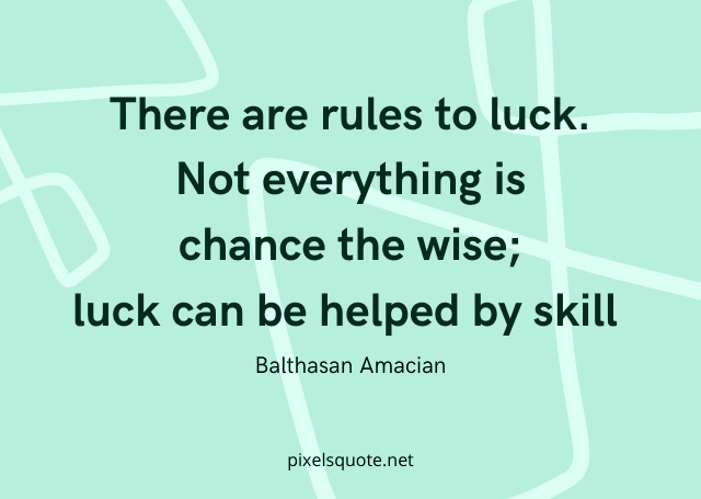 Skill of luck quotes.