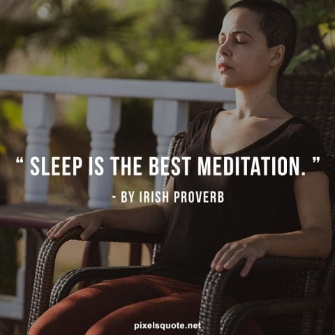 Sleep is the best meditation.