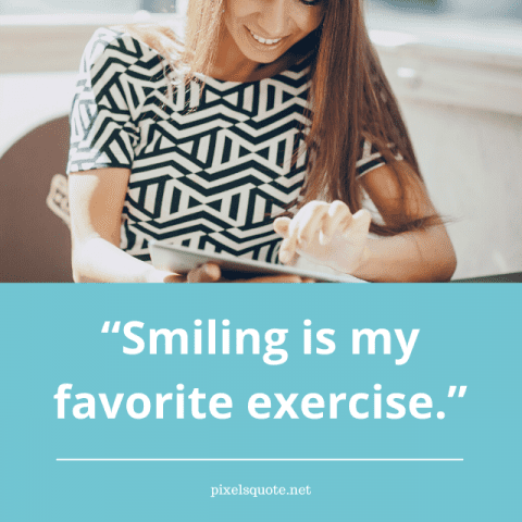 Smiling quotes.