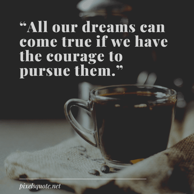 The courage to pursue dream.