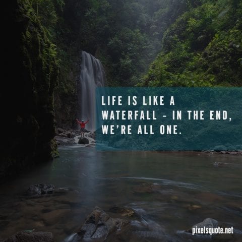 Waterfall life quote