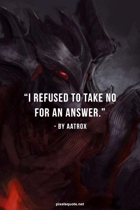When Aatrox In Movement Quotes.