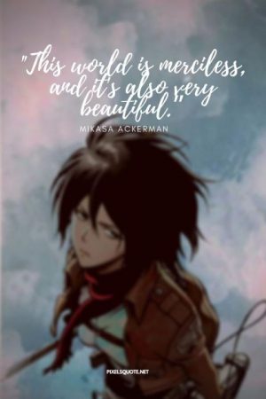 Attack On Titan Quotes By Levi Eren And Mikasa PixelsQuote Net Attack On Titans Quotes Mikasa 300x450